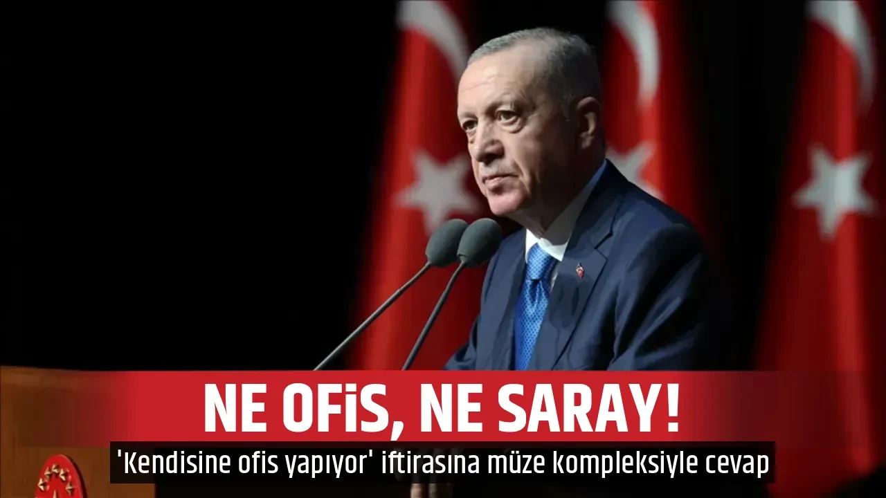 NE OFİS, NE SARAY!