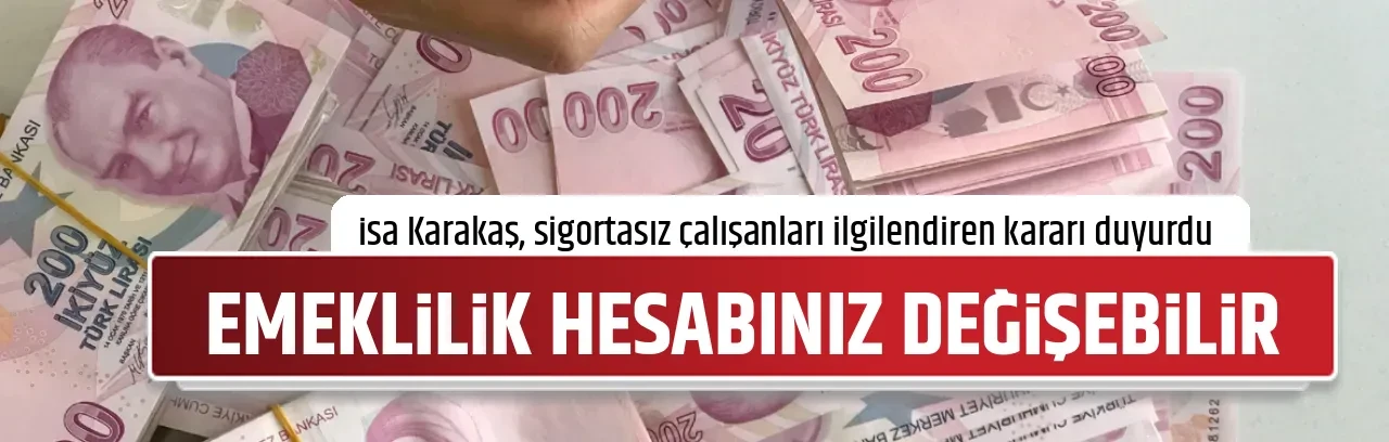 EMEKLİLİK HESABINIZ DEĞİŞEBİLİR