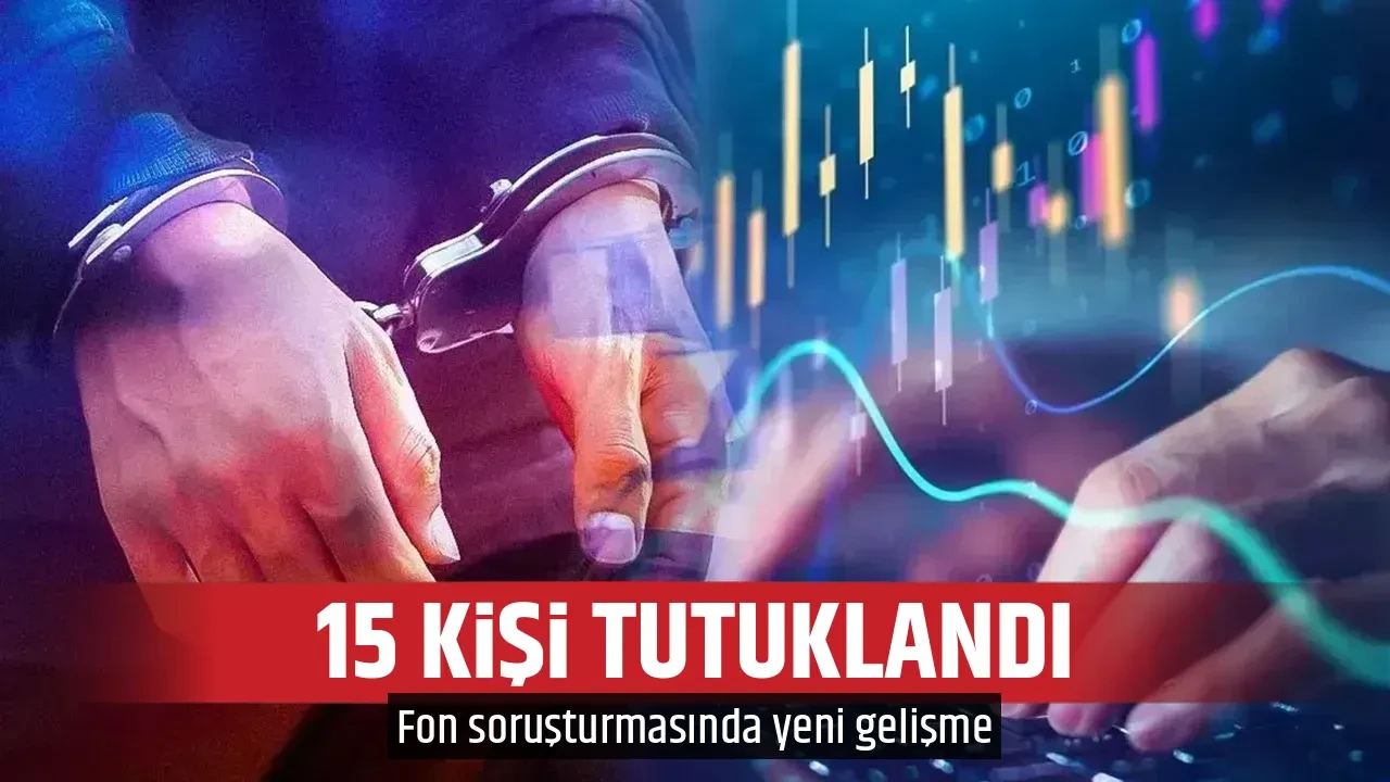 15 KİŞİ TUTUKLANDI