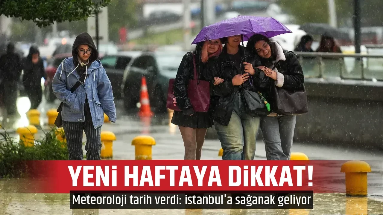 YENİ HAFTAYA DİKKAT!