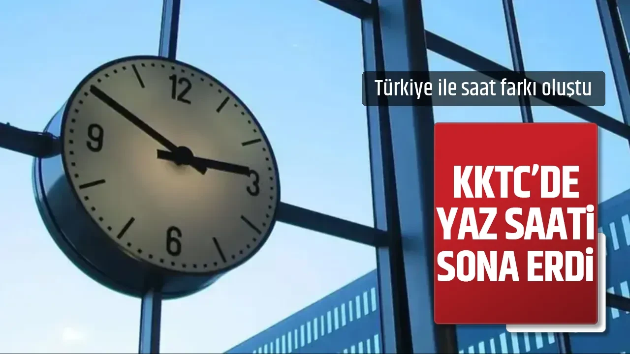KKTC'DE YAZ SAATİ UYGULAMASI SONA ERDİ