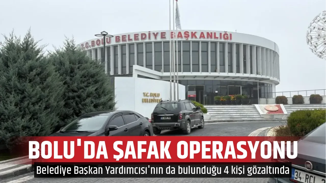 BOLU'DA ŞAFAK OPERASYONU
