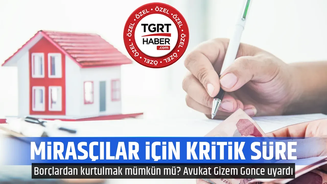  MİRASÇILAR İÇİN KRİTİK SÜRE