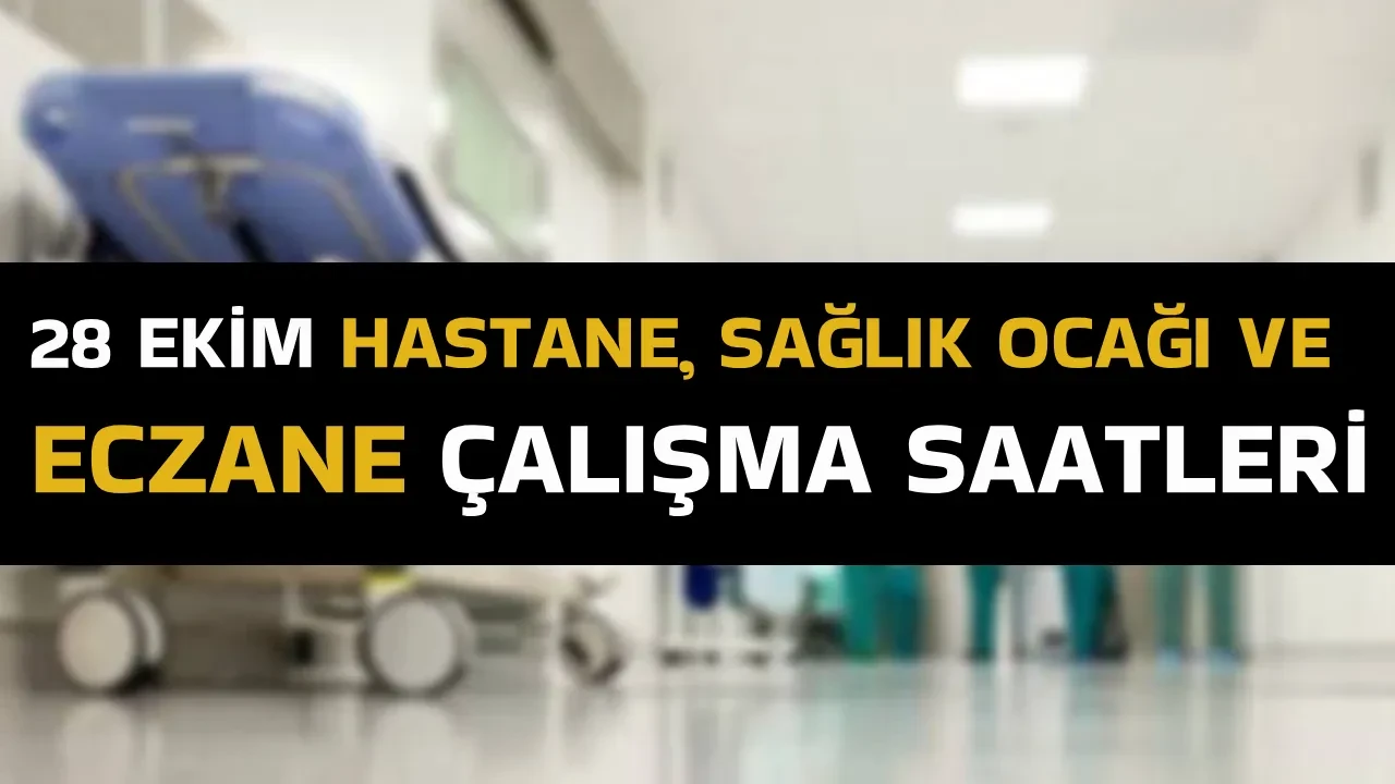 28 Ekim hastaneler, sağlık ocakları ve eczaneler açık mı? 28 Ekim 2026 hastane, aile hekimi ve eczane çalışma saatleri