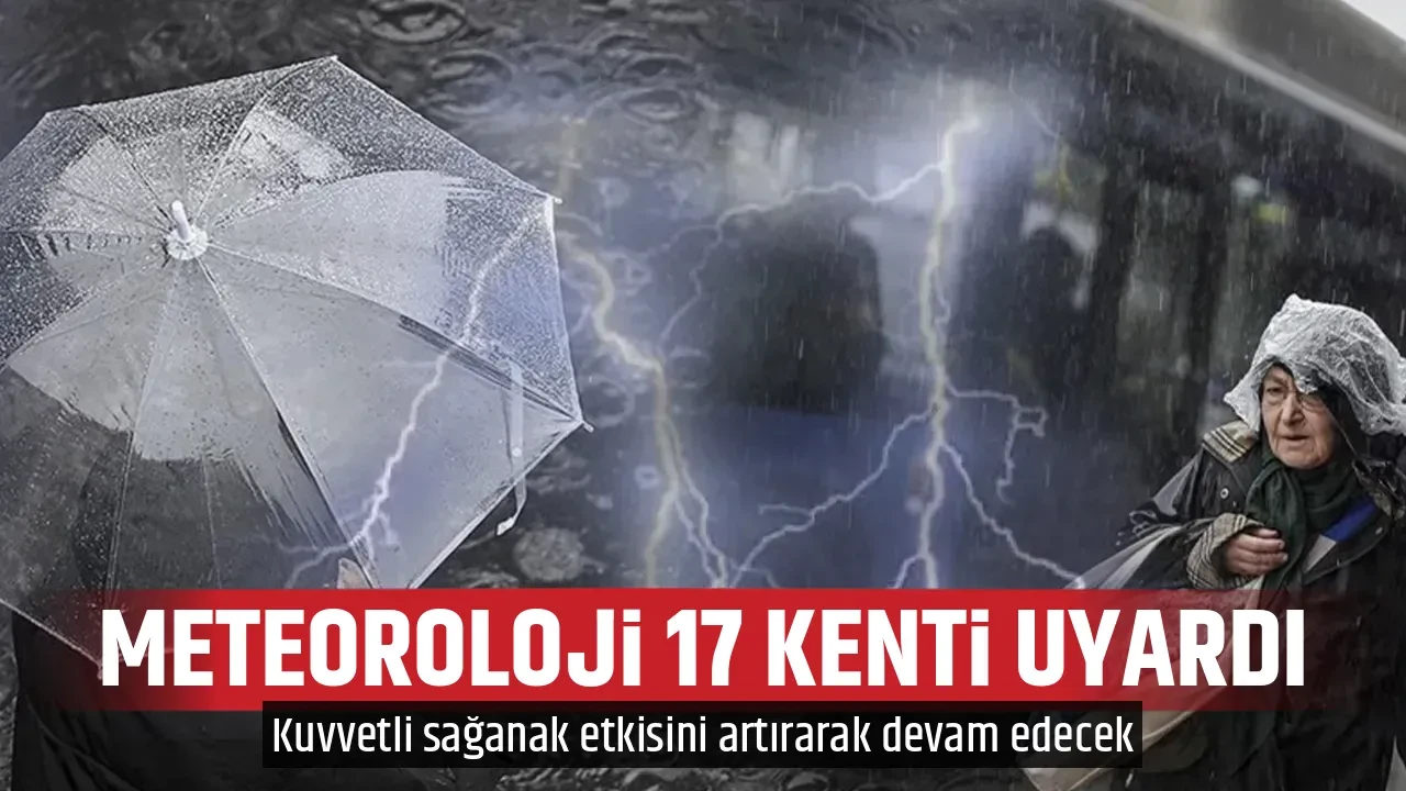 METEOROLOJİ 17 KENTİ UYARDI