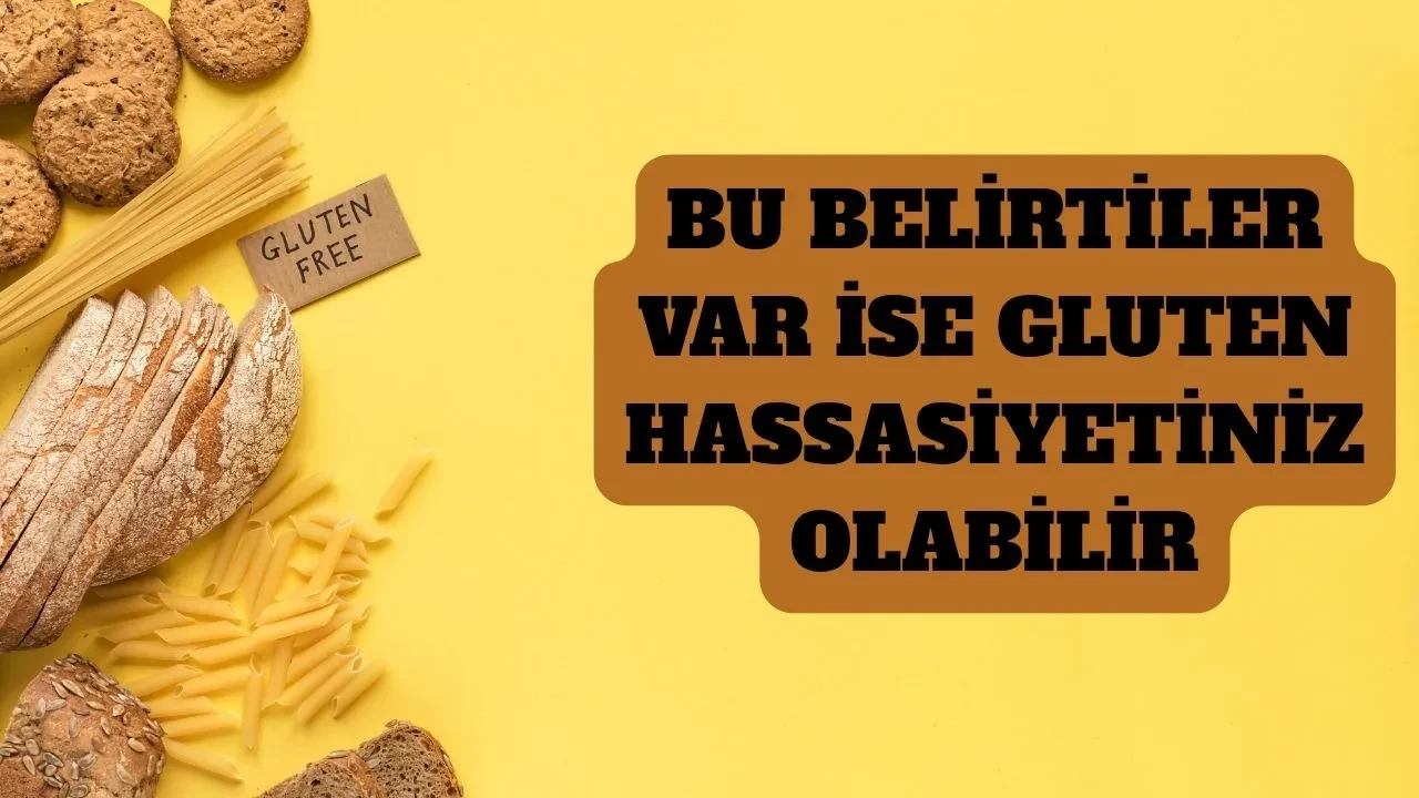 Bu 9 belirti varsa dikkat! Gluten hassasiyetiniz olabilir