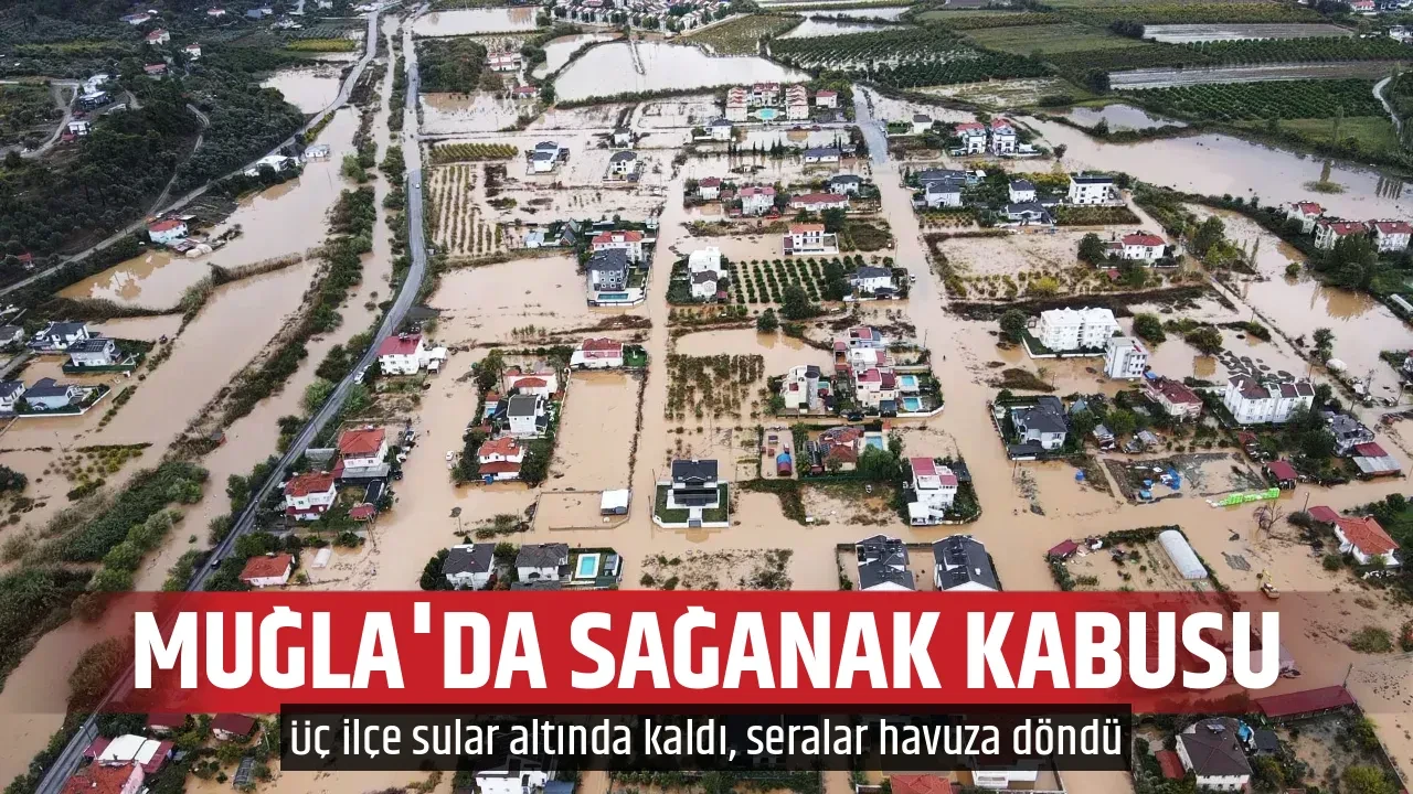 MUĞLA'DA SAĞANAK KABUSU