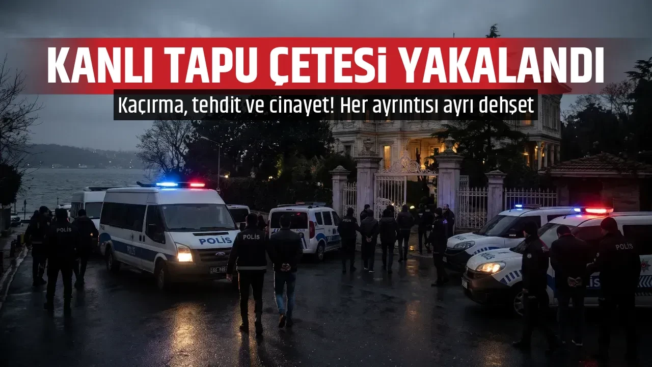 KANLI TAPU ÇETESİ YAKALANDI