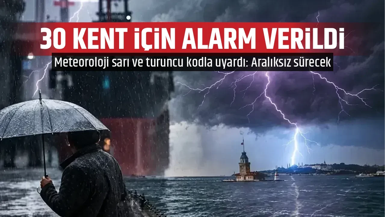 30 KENT İÇİN ALARM VERİLDİ
