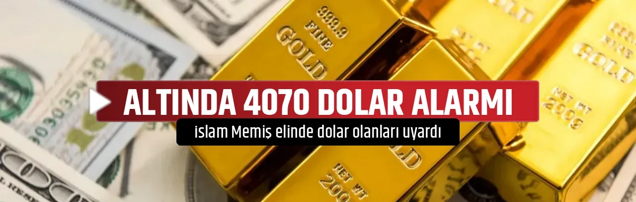 ALTINDA 4070 DOLAR ALARMI