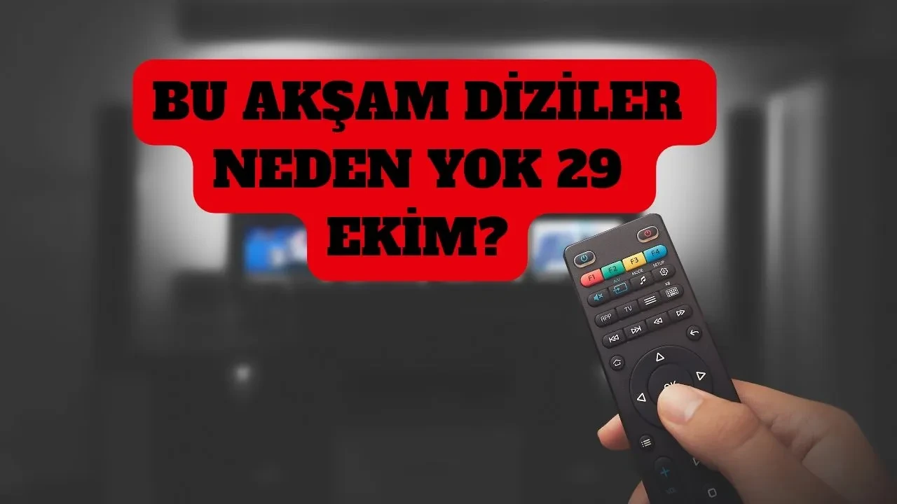 Bu akşam diziler var mı, yok mu? Bugün diziler neden yok? 29 Ekim akşamı dizilerin yeni bölüm kararı