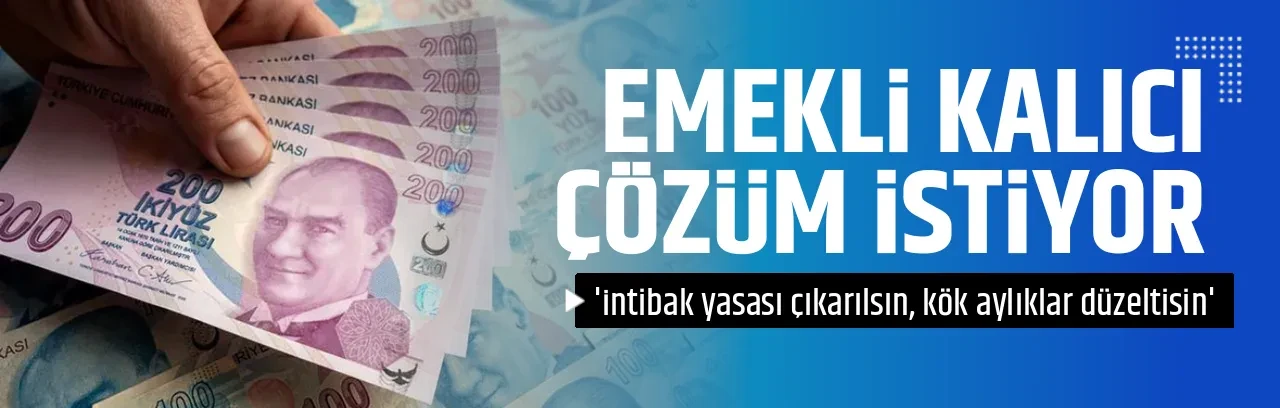 EMEKLİ KALICI  ÇÖZÜM İSTİYOR