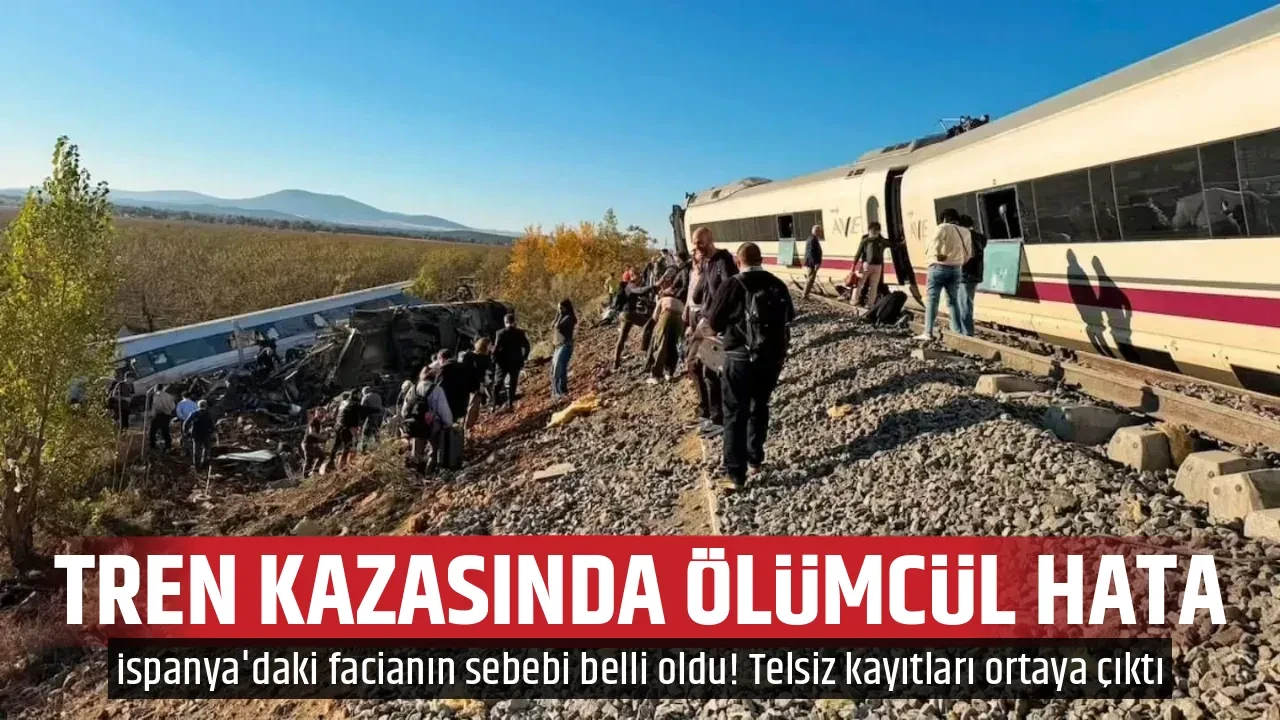 TREN KAZASINDA ÖLÜMCÜL HATA