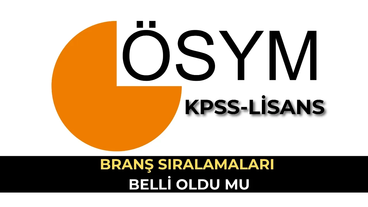 KPSS Lisans branş sıralamaları açıklandı mı 2026? Branş sıralaması ne zaman açıklanır? 2026 KPSS Branş sıralaması tarihleri...