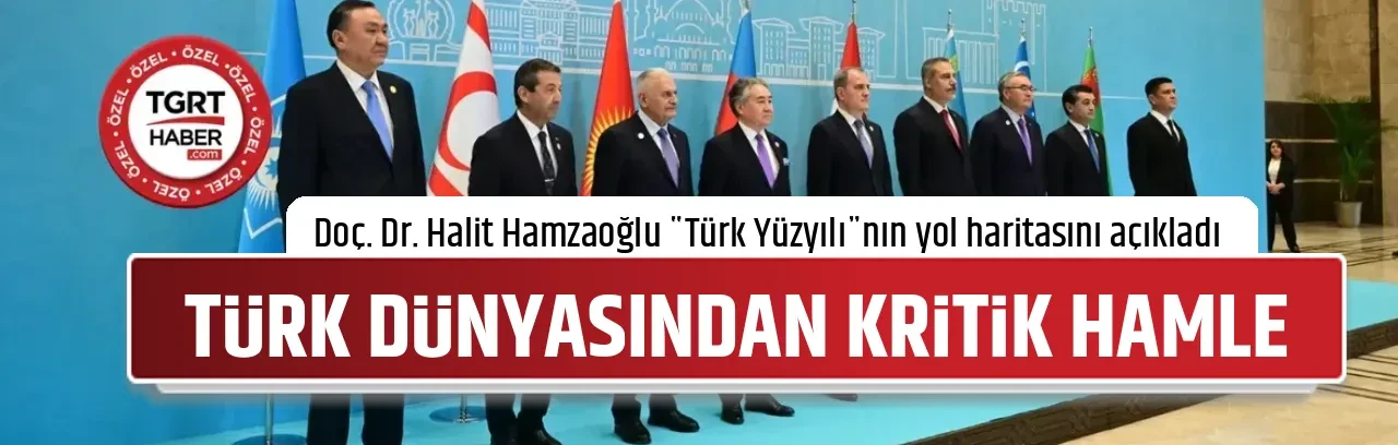 TÜRK DÜNYASINDAN KRİTİK HAMLE