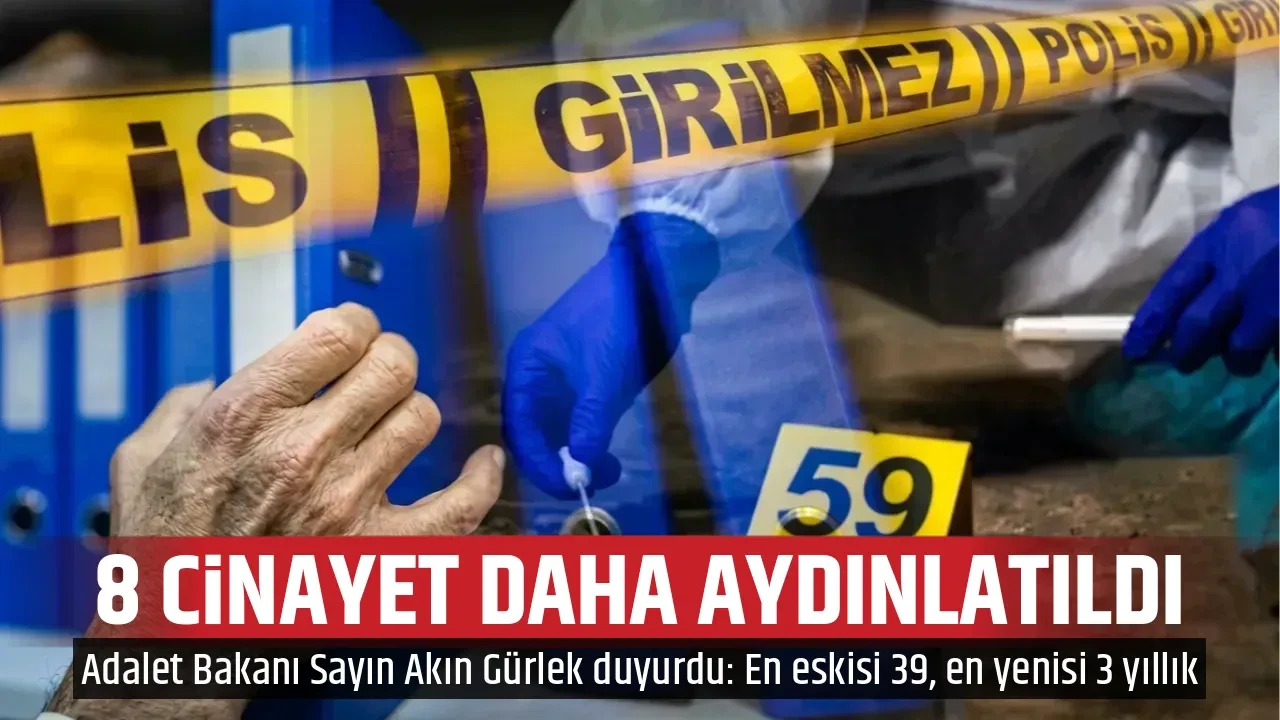 8 CİNAYET DAHA AYDINLATILDI
