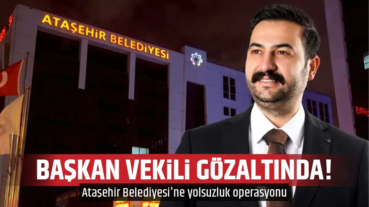 BAŞKAN VEKİLİ GÖZALTINDA!