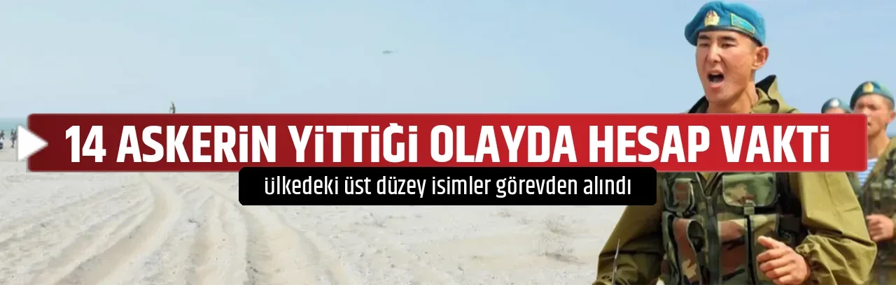 14 ASKERİN YİTTİĞİ OLAYDA HESAP VAKTİ