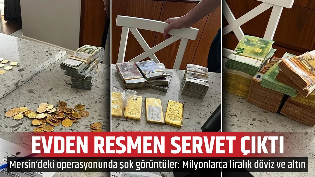 EVDEN RESMEN SERVET ÇIKTI