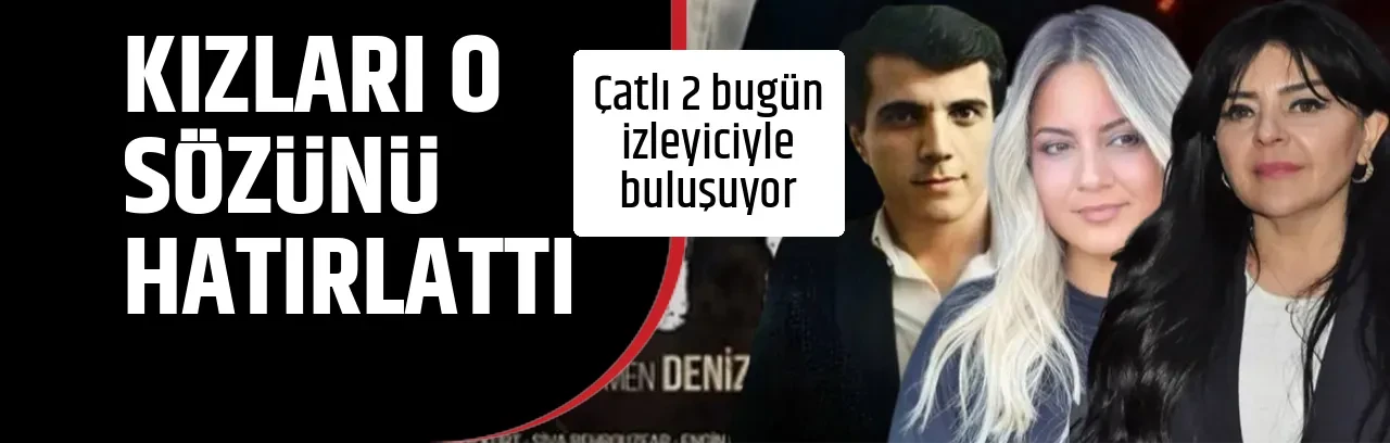 KIZLARI O SÖZÜNÜ HATIRLATTI