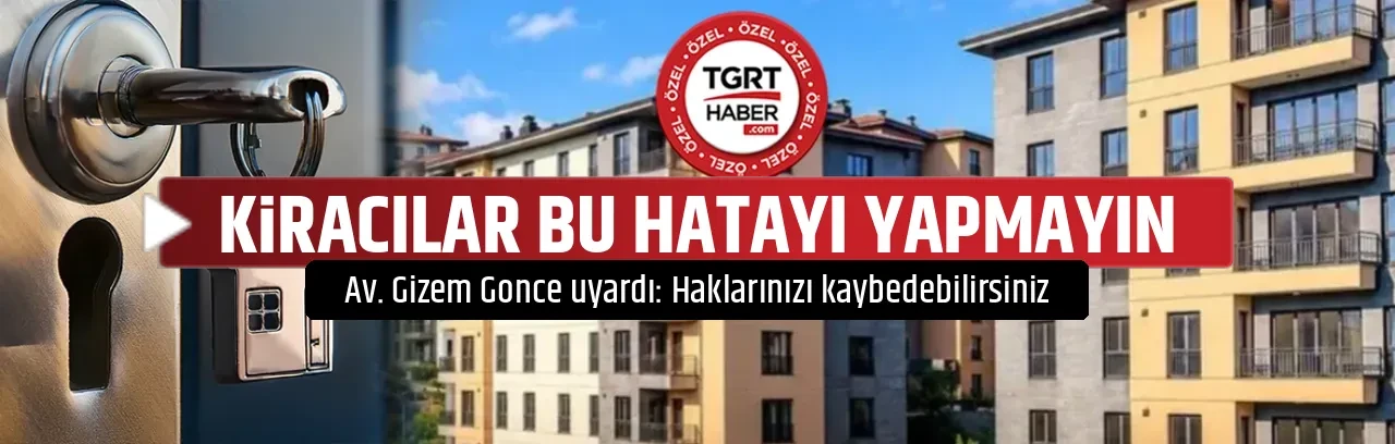 KİRACILAR BU HATAYI YAPMAYIN