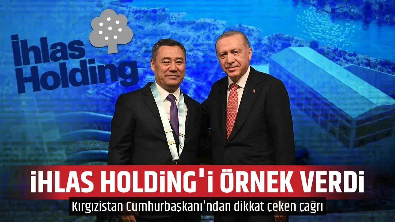 İHLAS HOLDİNG'İ ÖRNEK VERDİ