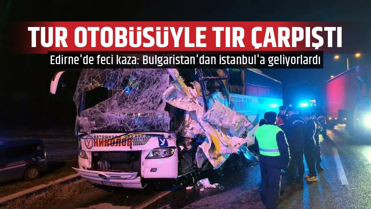 TUR OTOBÜSÜYLE TIR ÇARPIŞTI
