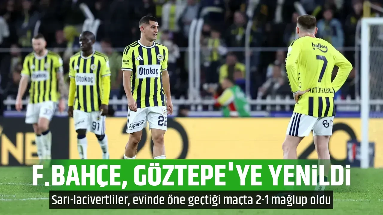 F.BAHÇE, GÖZTEPE'YE YENİLDİ
