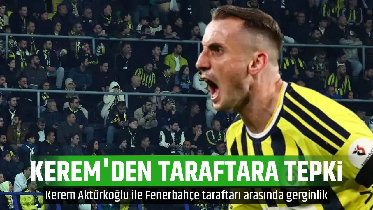 KEREM'DEN TARAFTARA TEPKİ