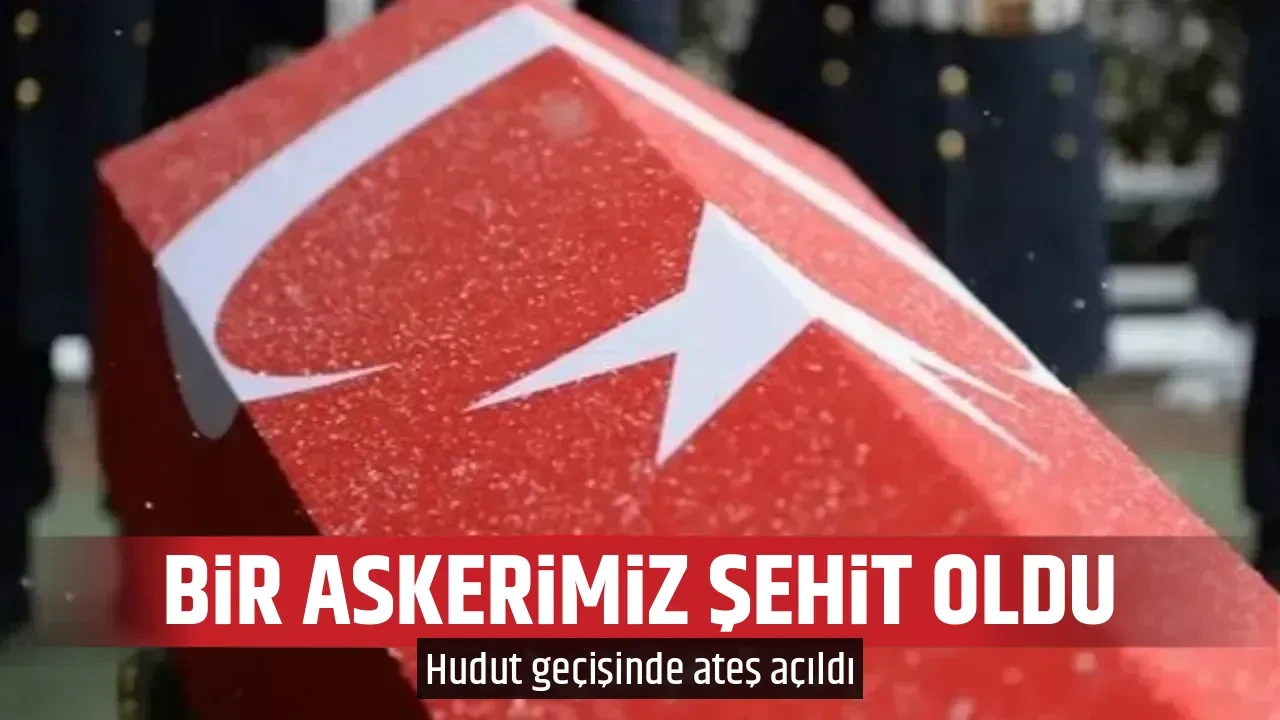 BİR ASKERİMİZ ŞEHİT OLDU