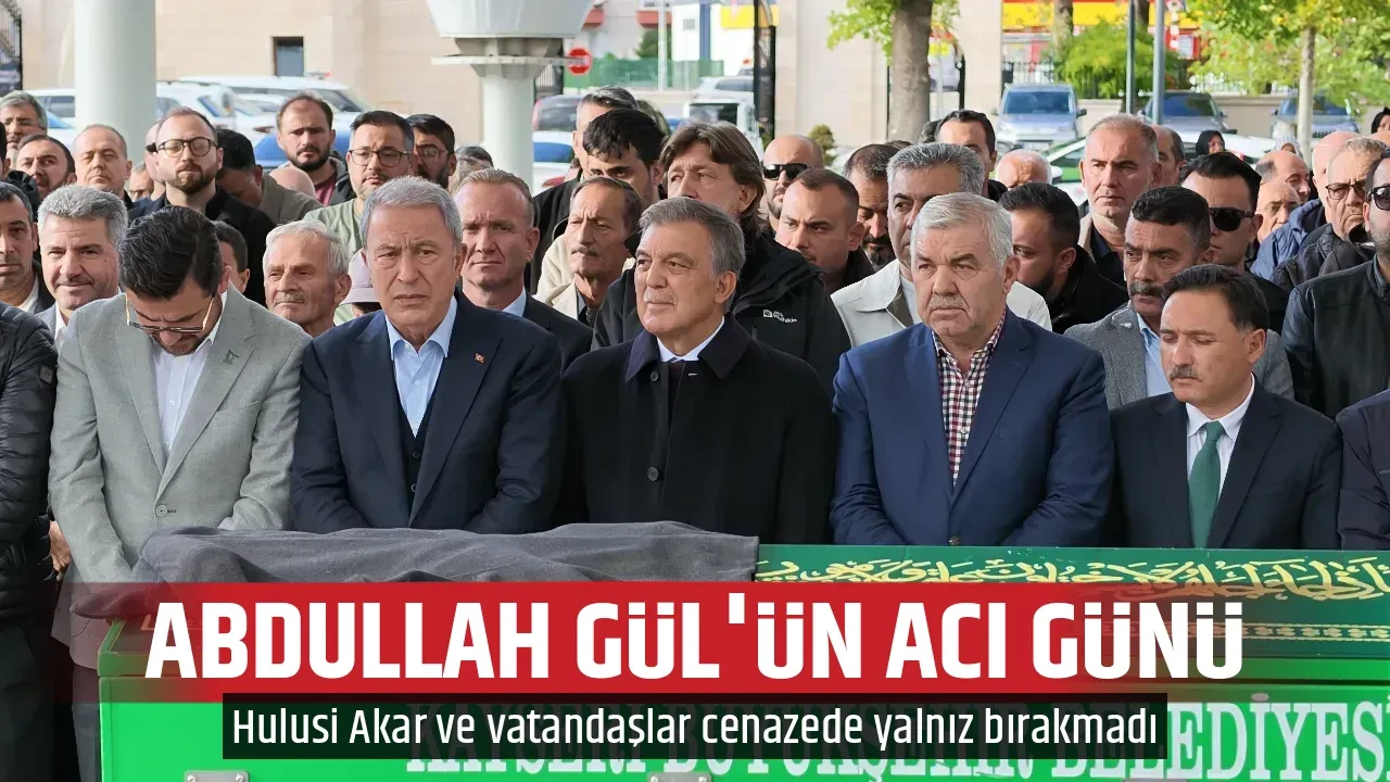 ABDULLAH GÜL'ÜN ACI GÜNÜ