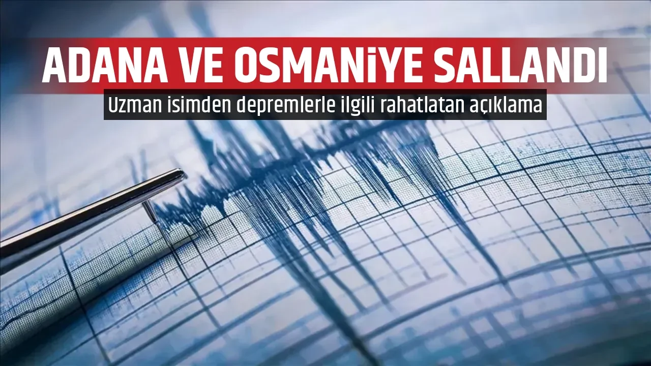 ADANA VE OSMANİYE SALLANDI