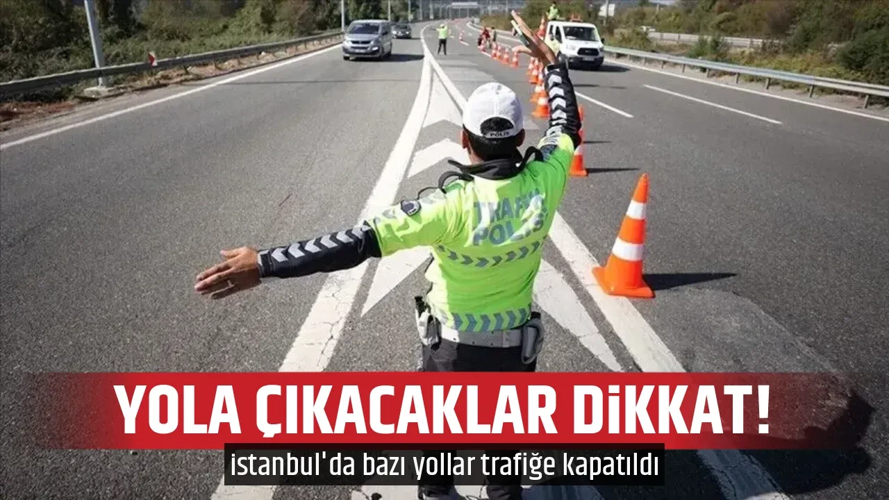 YOLA ÇIKACAKLAR DİKKAT!