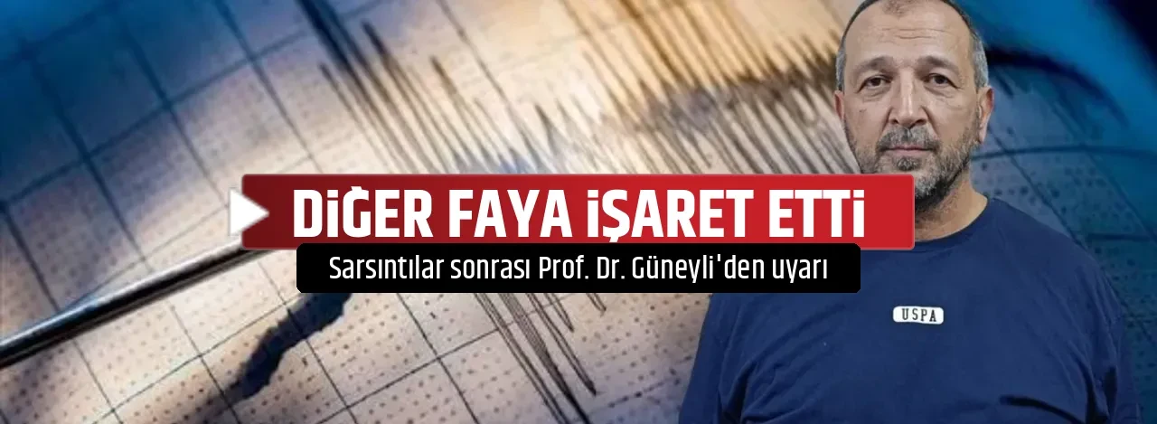 DİĞER FAYA İŞARET ETTİ