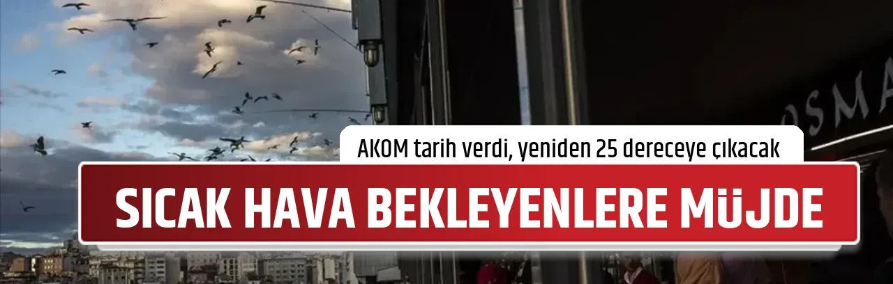 SICAK HAVA BEKLEYENLERE MÜJDE