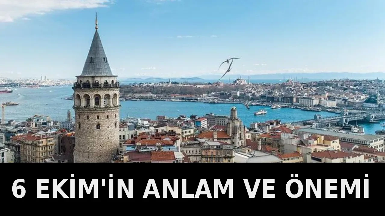 6 Ekim ne günü, 6 Ekim’de ne oldu? 6 Ekim’in anlamı ve önemi