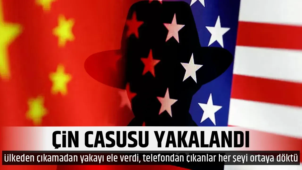 ÇİN CASUSU YAKALANDI