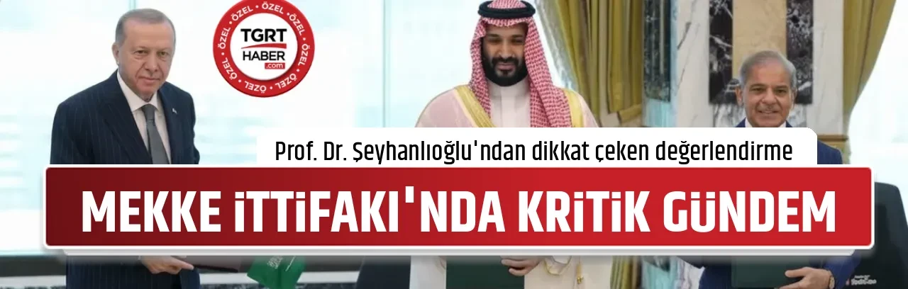 MEKKE İTTİFAKI'NDA KRİTİK GÜNDEM