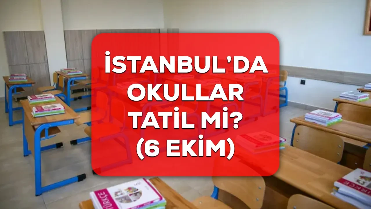 Yarın okullar tatil mi 6 Ekim 2026? İstanbul’da 6 Ekim okul var mı yok mu?