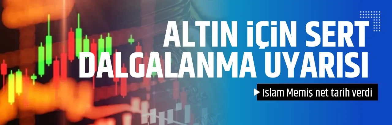 ALTIN İÇİN SERT DALGALANMA UYARISI 