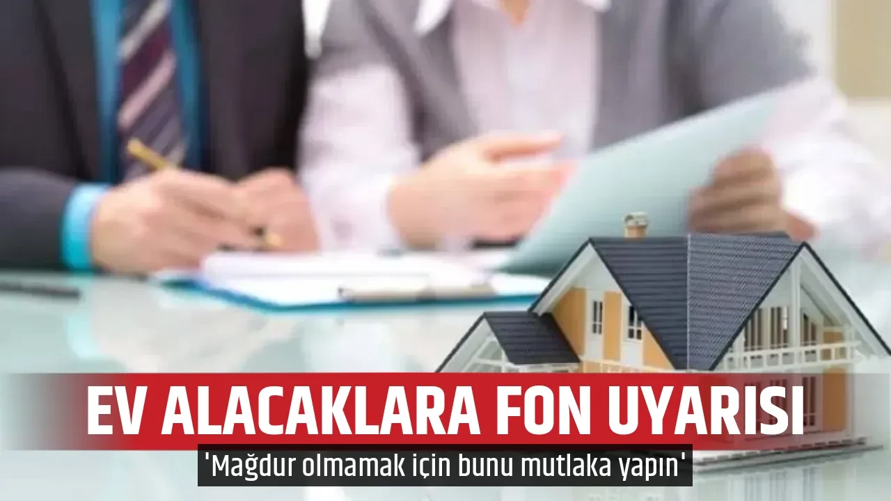 EV ALACAKLARA FON UYARISI