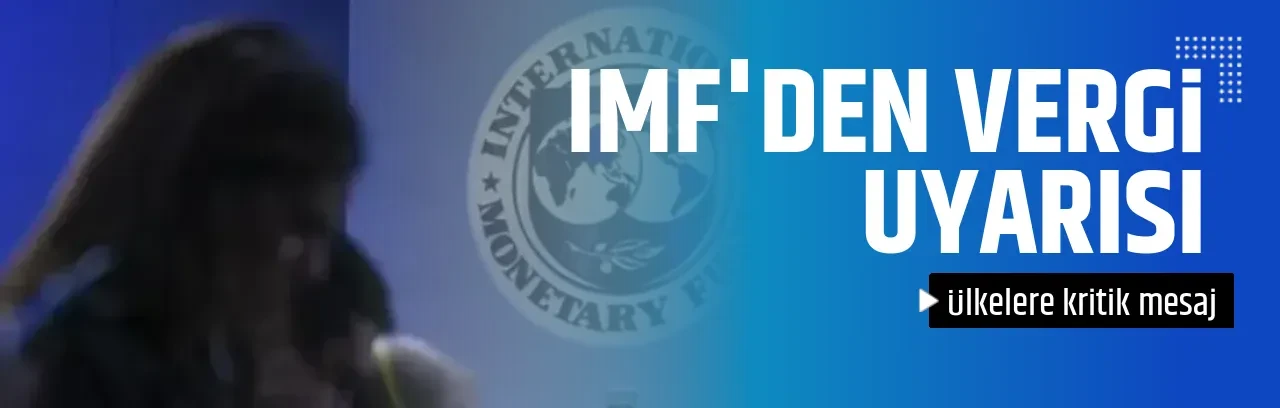 IMF'DEN VERGİ     UYARISI