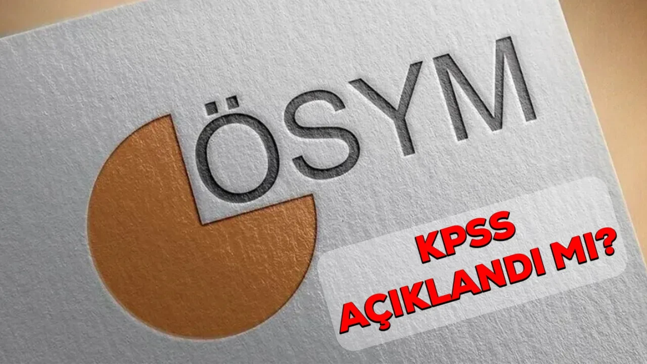 KPSS açıklandı mı? 2026 KPSS lisans sonuç ekranı bugün açılıyor