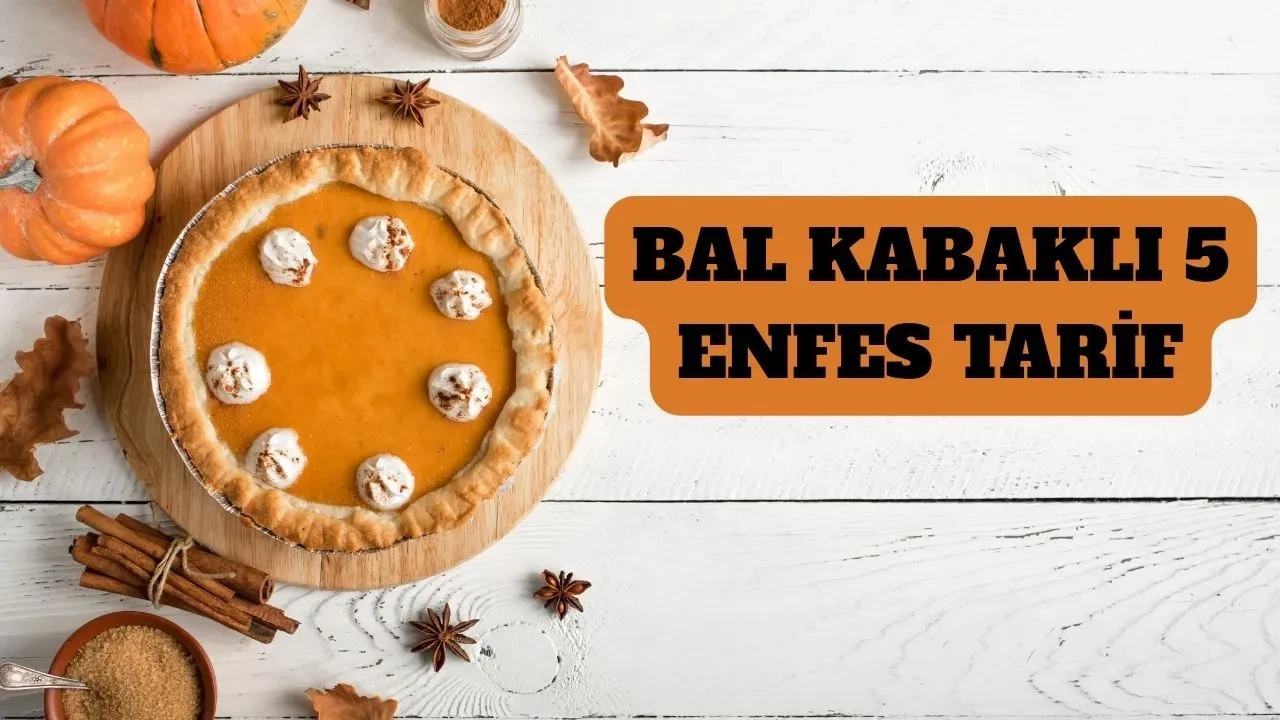 Sonbahar’ın gözdesi bal kabağı ile 5 tarif! Ekim ayında bal kabağı ile tatlı ve tuzlu yemek tariflerini denemeyen bin pişman