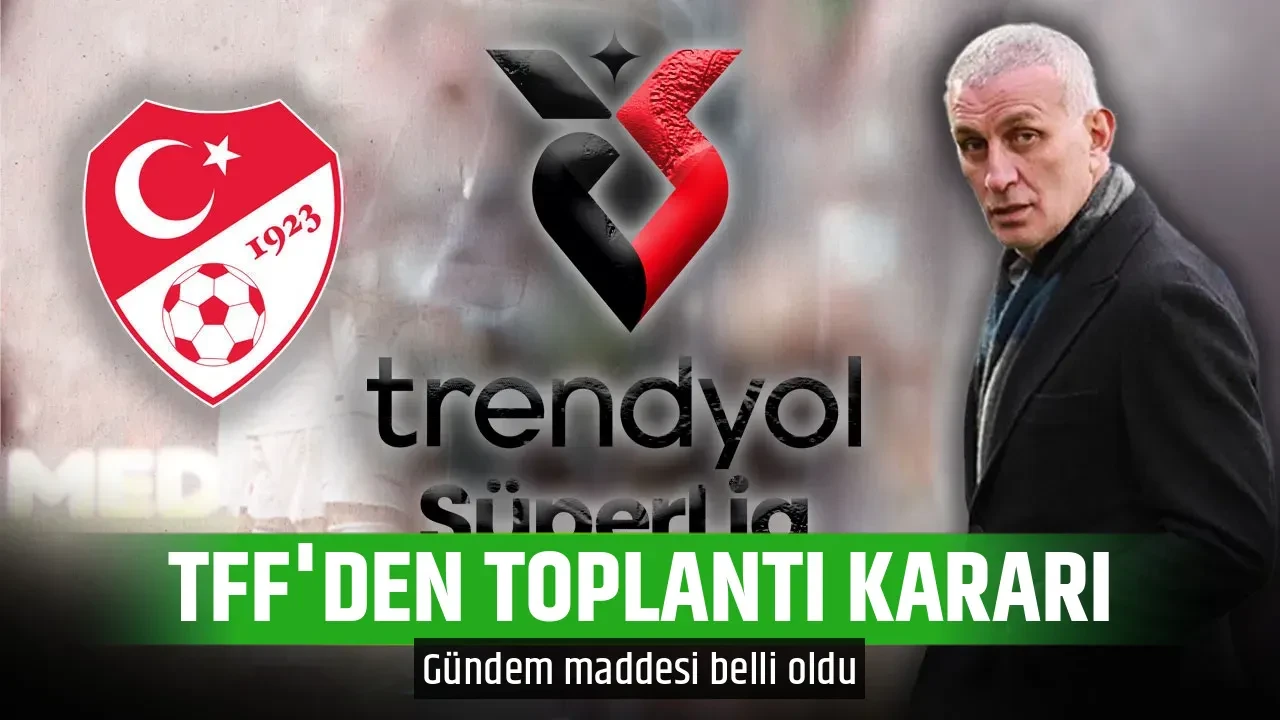 TFF'DEN TOPLANTI KARARI