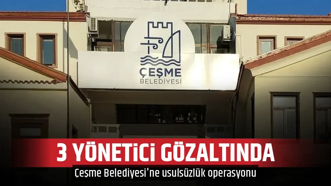 3 YÖNETİCİ GÖZALTINDA