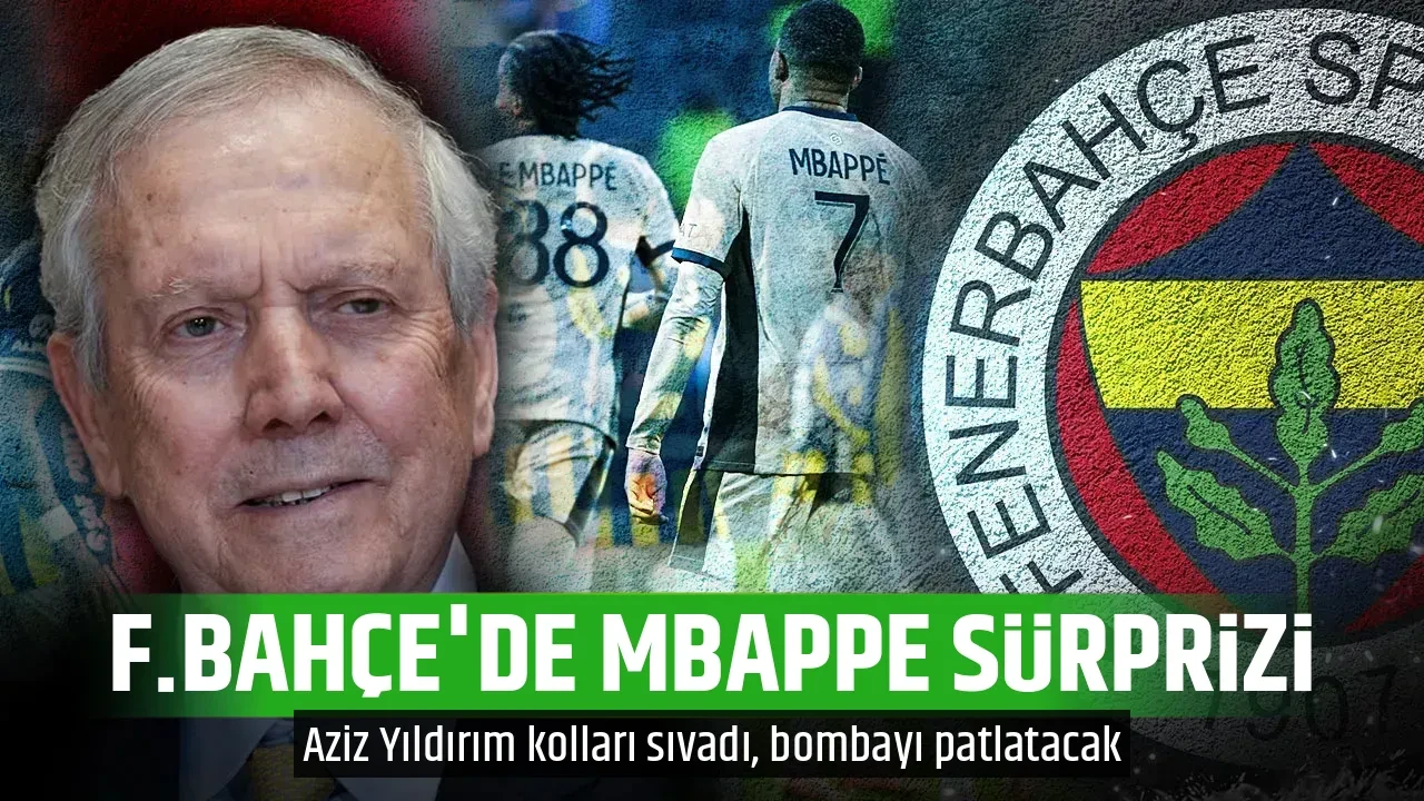 F.BAHÇE'DE MBAPPE SÜRPRİZİ