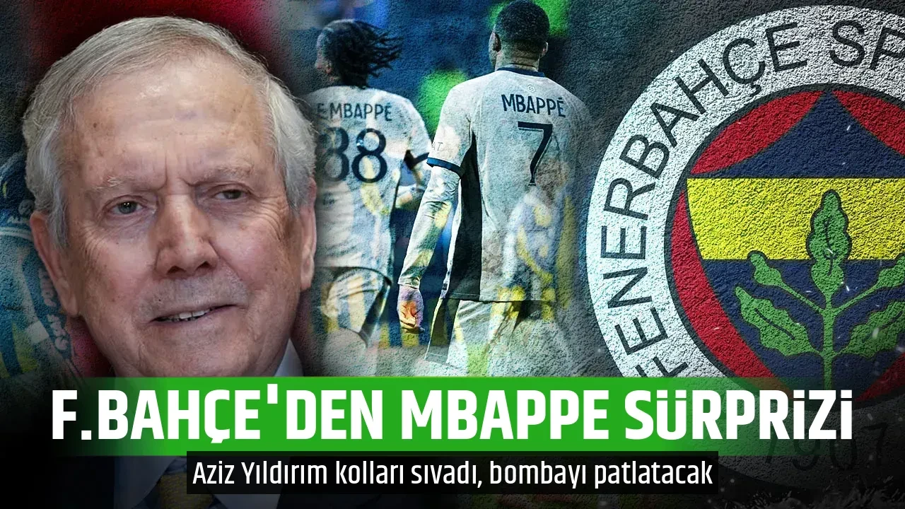 F.BAHÇE'DEN MBAPPE SÜRPRİZİ