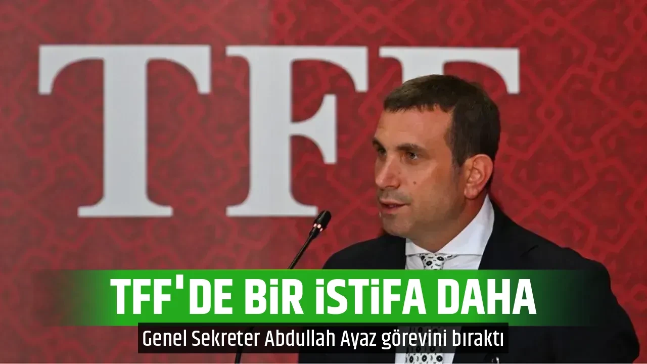 TFF'DE BİR İSTİFA DAHA