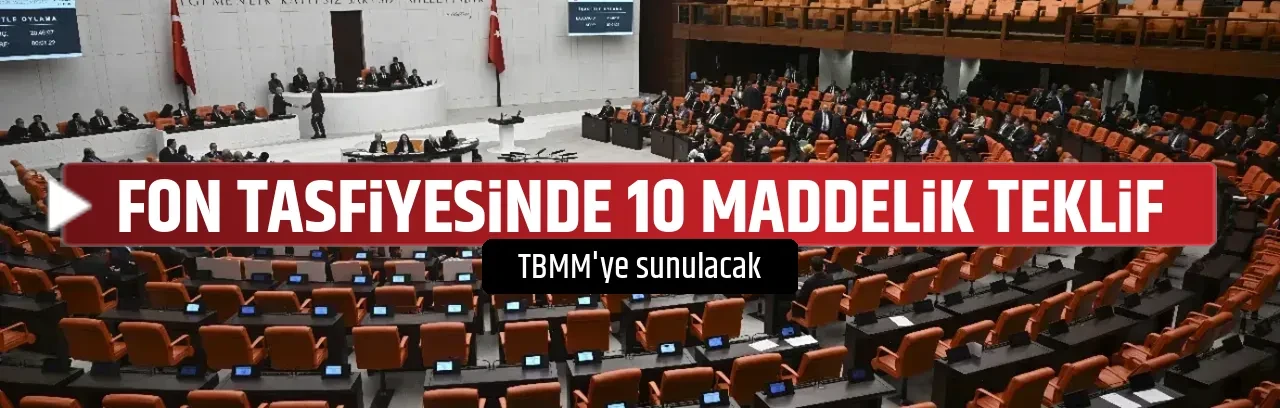 FON TASFİYESİNDE 10 MADDELİK TEKLİF